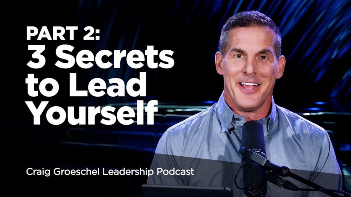 3 Secrets to Lead Yourself Craig Groeschel Leadership Podcast Life