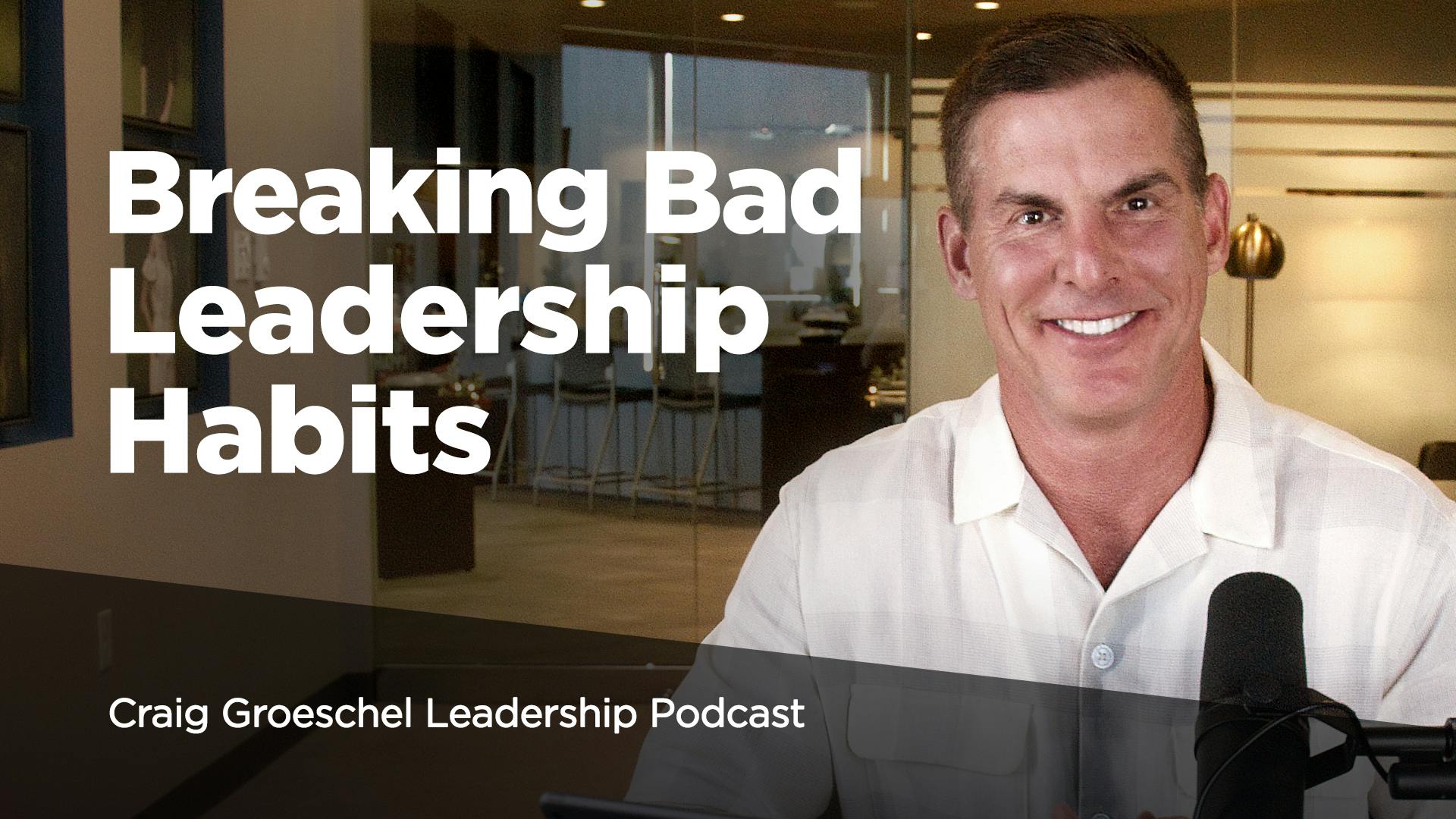 Breaking Bad Leadership Habits | Craig Groeschel Leadership Podcast ...