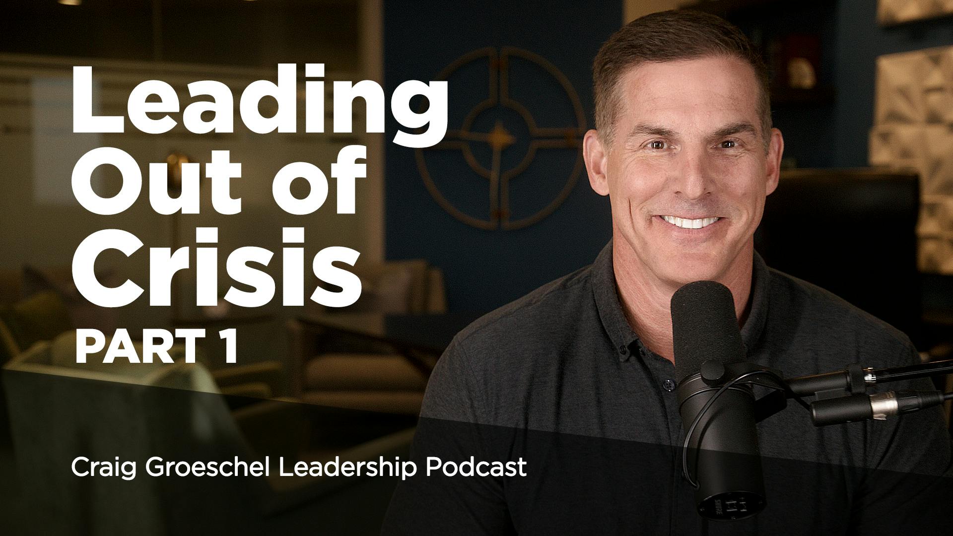 Leading Out Of Crisis, Part 1 | Craig Groeschel Leadership Podcast ...