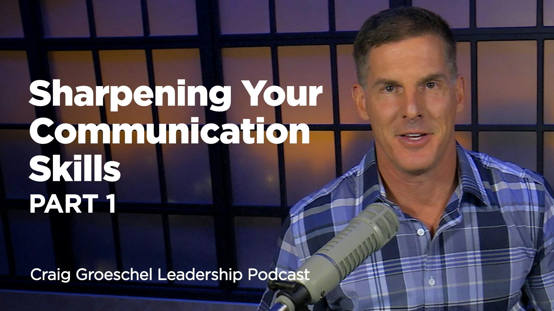 Sharpening Your Communication Skills, Part 1 | Craig Groeschel ...