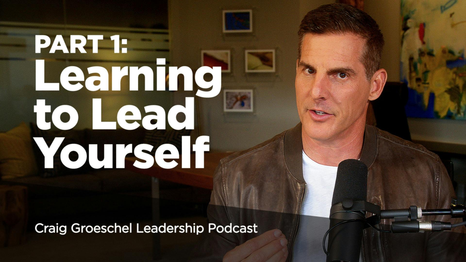 Learning To Lead Yourself, Part 1 | Craig Groeschel Leadership Podcast ...