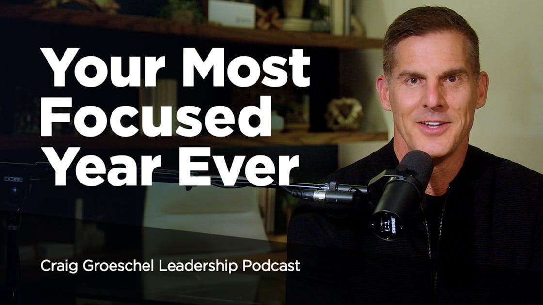 Your Most Focused Year Ever | Craig Groeschel Leadership Podcast | Life ...